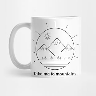 Take Me To The Mountains Tee! Funny Hiking Outdoor graphic Mug